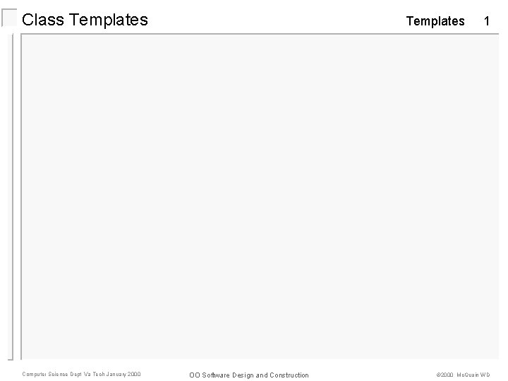 Class Templates Computer Science Dept Va Tech January 2000 Templates OO Software Design and
