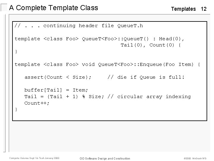 A Complete Template Class Templates 12 //. . . continuing header file Queue. T.