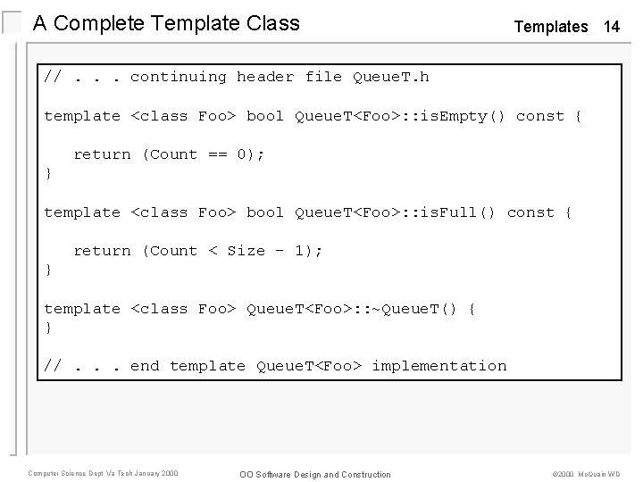 A Complete Template Class Templates 14 //. . . continuing header file Queue. T.