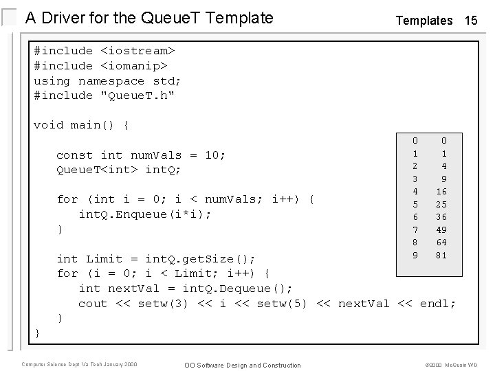A Driver for the Queue. T Templates 15 #include <iostream> #include <iomanip> using namespace