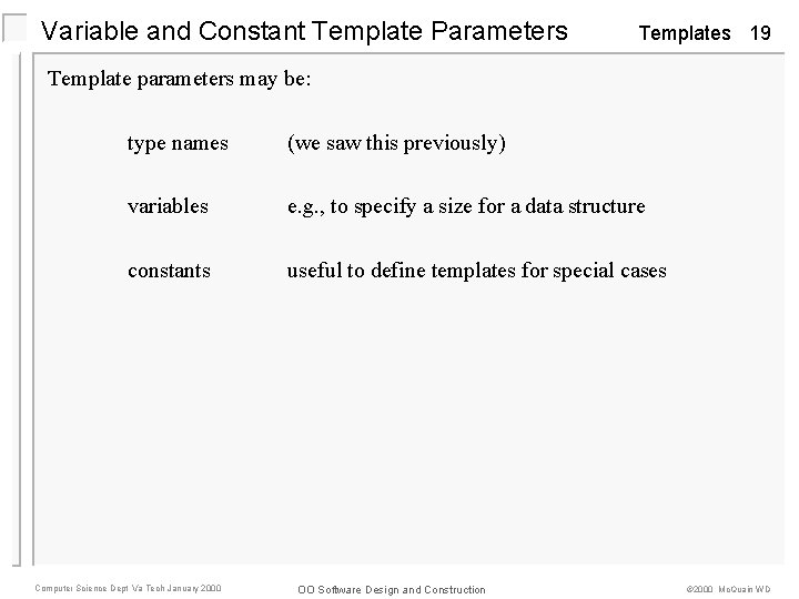 Variable and Constant Template Parameters Templates 19 Template parameters may be: type names (we