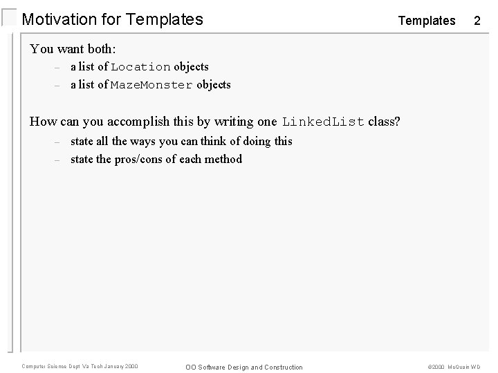 Motivation for Templates 2 You want both: – – a list of Location objects