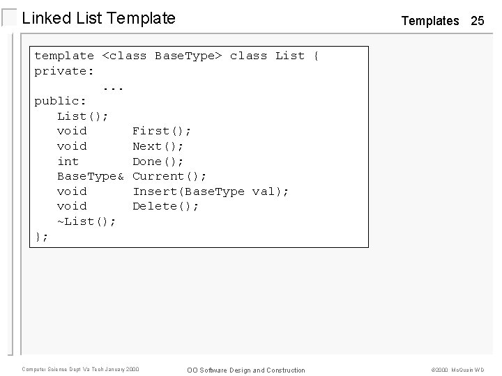 Linked List Templates 25 template <class Base. Type> class List { private: . .