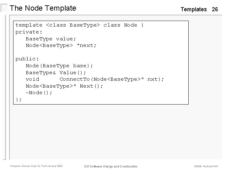 The Node Templates 26 template <class Base. Type> class Node { private: Base. Type