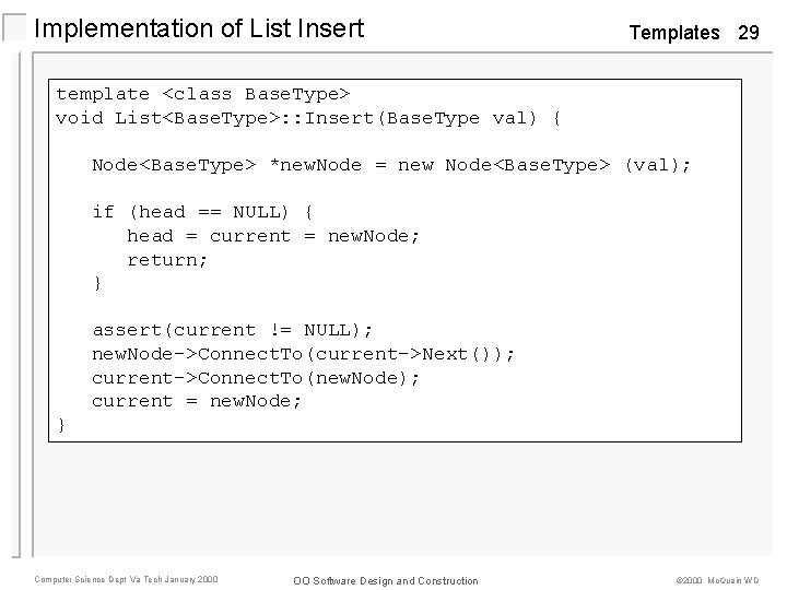 Implementation of List Insert Templates 29 template <class Base. Type> void List<Base. Type>: :