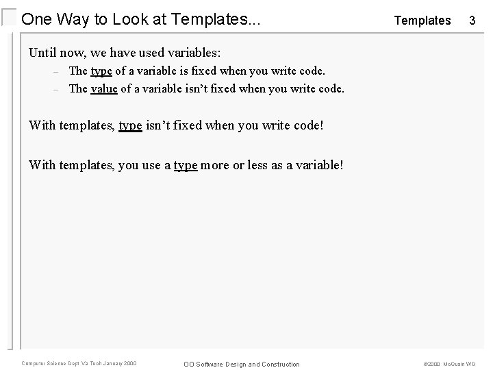 One Way to Look at Templates. . . Templates 3 Until now, we have