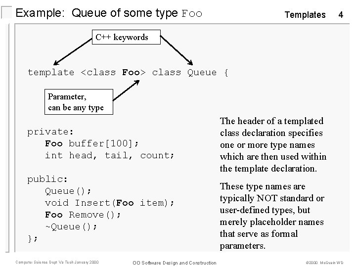 Example: Queue of some type Foo Templates 4 C++ keywords template <class Foo> class
