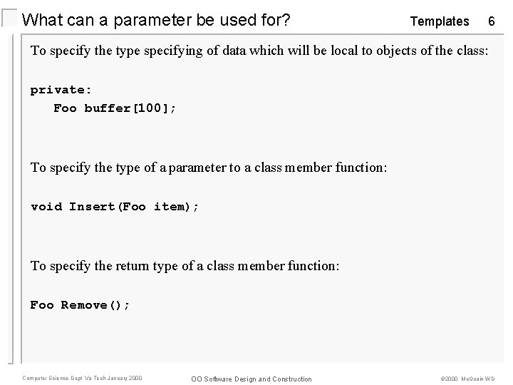 What can a parameter be used for? Templates 6 To specify the type specifying