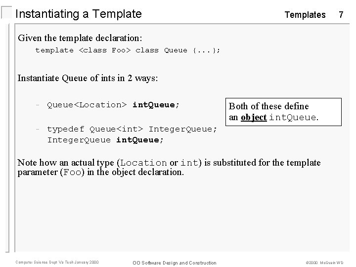 Instantiating a Templates 7 Given the template declaration: template <class Foo> class Queue {.