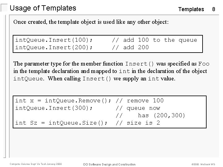 Usage of Templates 8 Once created, the template object is used like any other