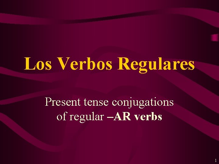 Los Verbos Regulares Present tense conjugations of regular –AR verbs 1 