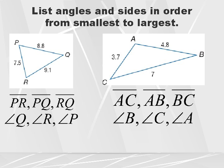 List angles and sides in order from smallest to largest. 