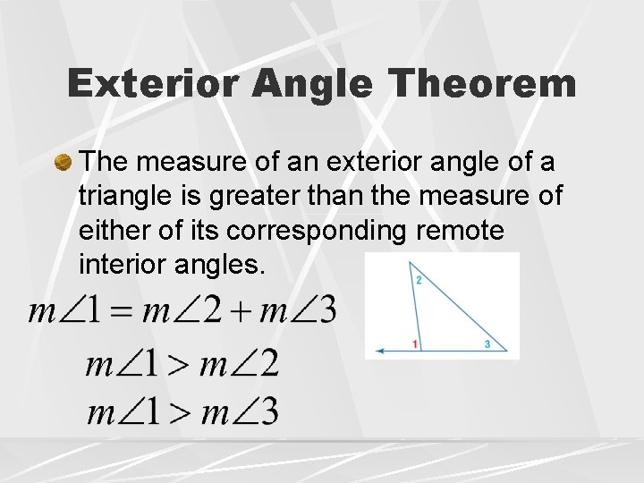 Exterior Angle Theorem The measure of an exterior angle of a triangle is greater