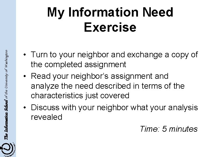 The Information School of the University of Washington My Information Need Exercise • Turn