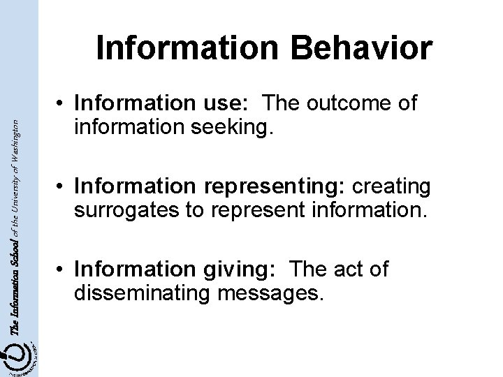 The Information School of the University of Washington Information Behavior • Information use: The