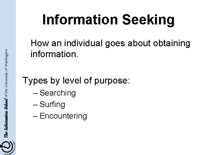 The Information School of the University of Washington Information Seeking How an individual goes
