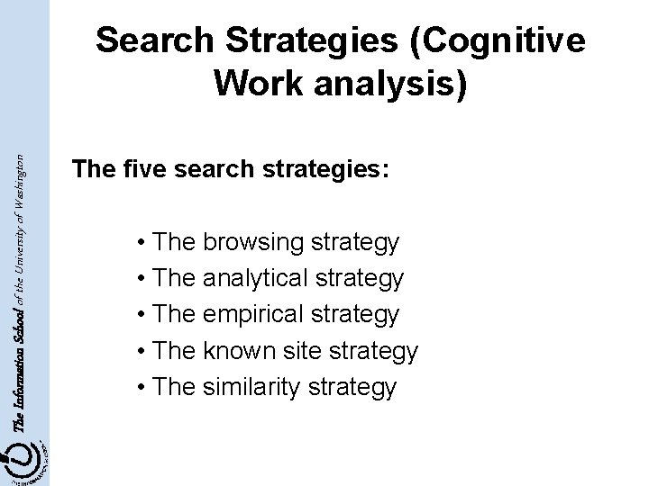 The Information School of the University of Washington Search Strategies (Cognitive Work analysis) The