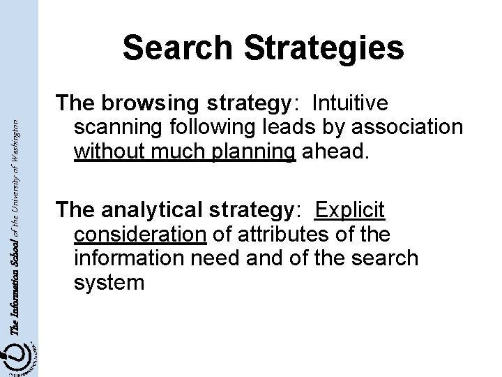 The Information School of the University of Washington Search Strategies The browsing strategy: Intuitive