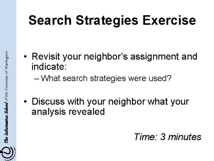 The Information School of the University of Washington Search Strategies Exercise • Revisit your