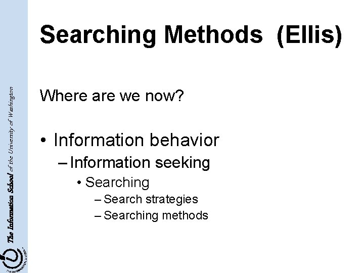 The Information School of the University of Washington Searching Methods (Ellis) Where are we