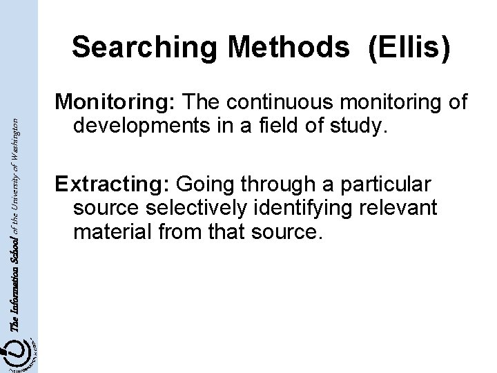 The Information School of the University of Washington Searching Methods (Ellis) Monitoring: The continuous
