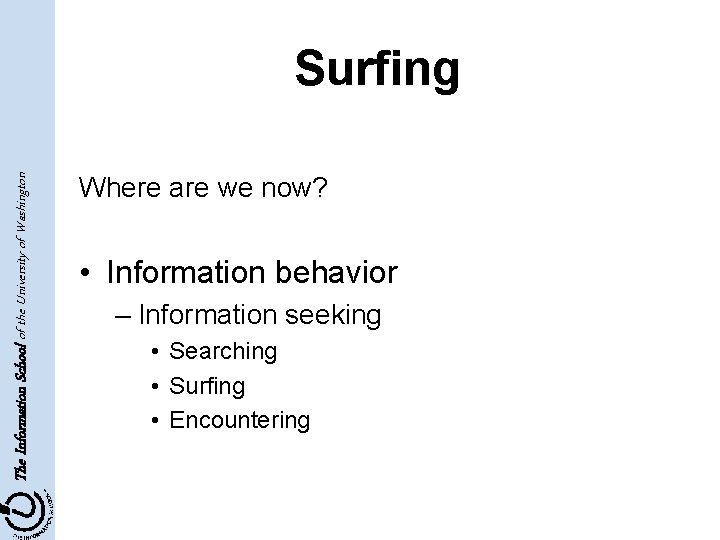 The Information School of the University of Washington Surfing Where are we now? •