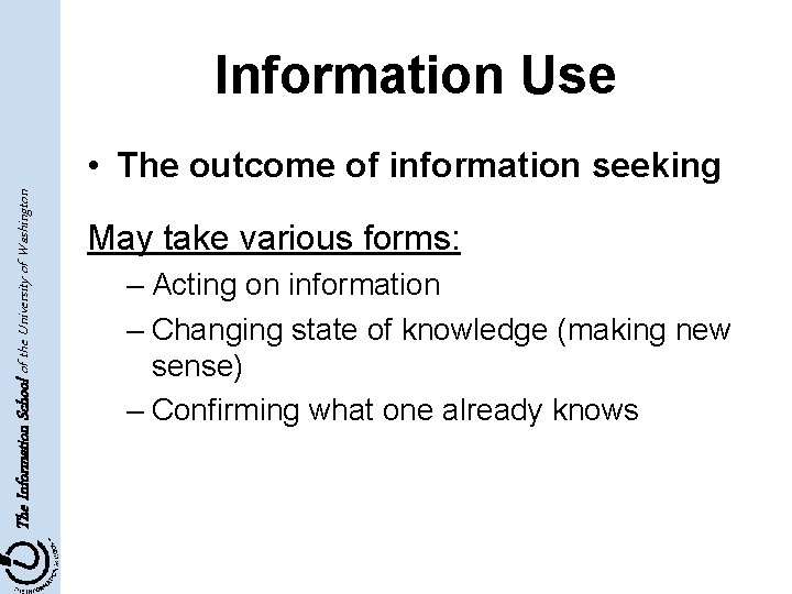 Information Use The Information School of the University of Washington • The outcome of
