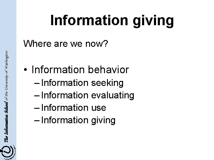 Information giving The Information School of the University of Washington Where are we now?