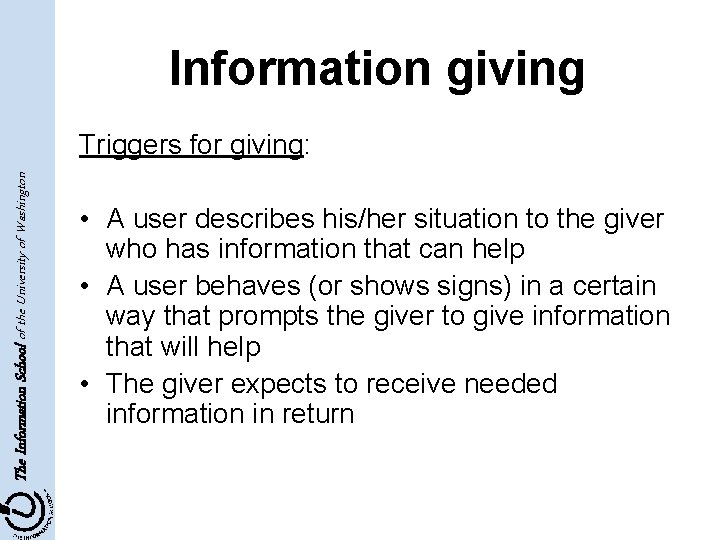 Information giving The Information School of the University of Washington Triggers for giving: •