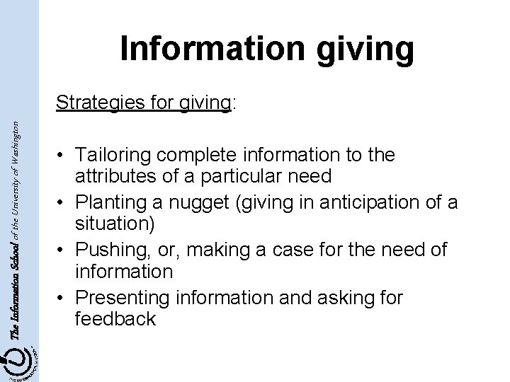 Information giving The Information School of the University of Washington Strategies for giving: •