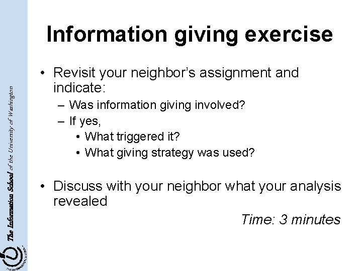 The Information School of the University of Washington Information giving exercise • Revisit your