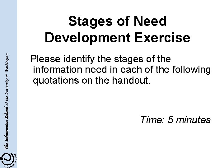 The Information School of the University of Washington Stages of Need Development Exercise Please