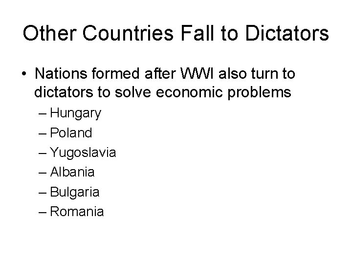 Other Countries Fall to Dictators • Nations formed after WWI also turn to dictators Other Countries Fall to Dictators • Nations formed after WWI also turn to dictators