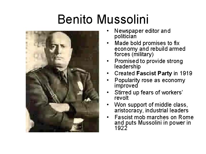 Benito Mussolini • Newspaper editor and politician • Made bold promises to fix economy Benito Mussolini • Newspaper editor and politician • Made bold promises to fix economy