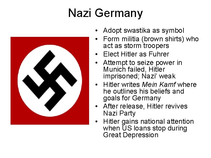 Nazi Germany • Adopt swastika as symbol • Form militia (brown shirts) who act Nazi Germany • Adopt swastika as symbol • Form militia (brown shirts) who act