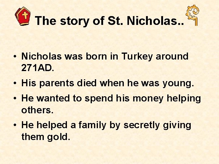 The story of St. Nicholas. . • Nicholas was born in Turkey around 271