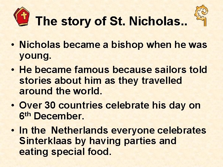 The story of St. Nicholas. . • Nicholas became a bishop when he was