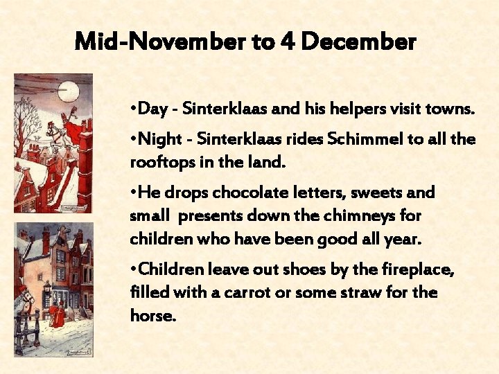 Mid-November to 4 December • Day - Sinterklaas and his helpers visit towns. •