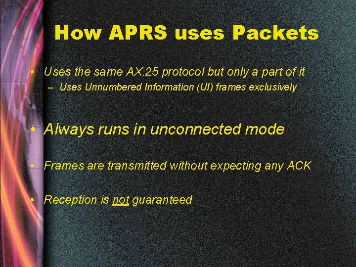 How APRS uses Packets • Uses the same AX. 25 protocol but only a