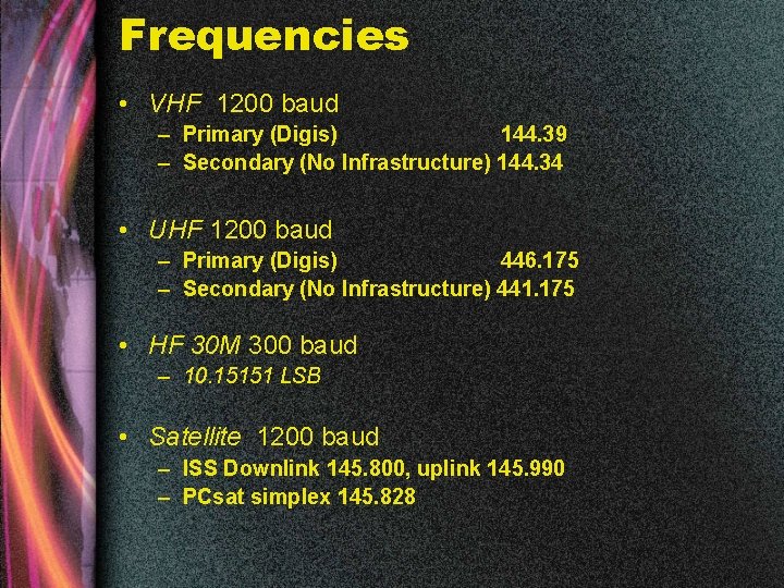 Frequencies • VHF 1200 baud – Primary (Digis) 144. 39 – Secondary (No Infrastructure)