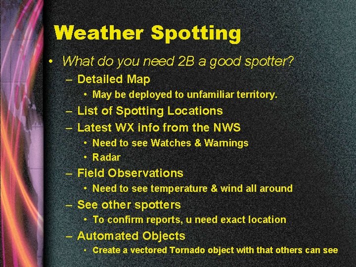 Weather Spotting • What do you need 2 B a good spotter? – Detailed