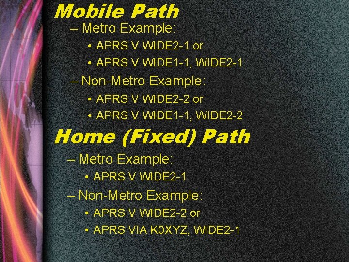 Mobile Path – Metro Example: • APRS V WIDE 2 -1 or • APRS