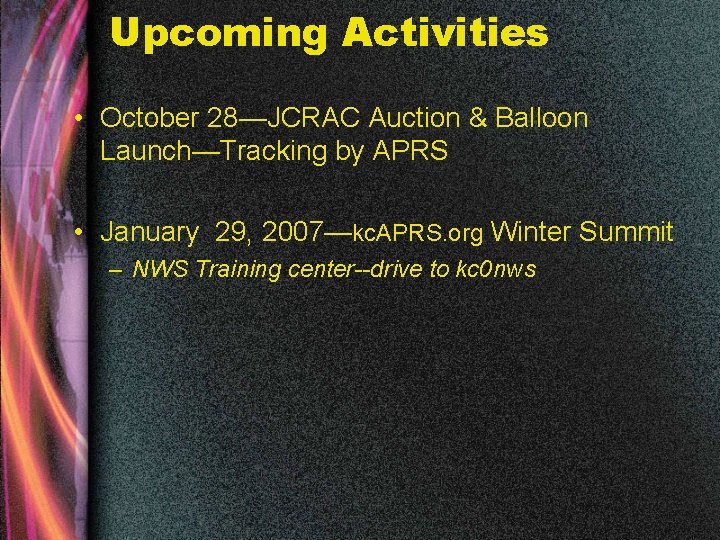 Upcoming Activities • October 28—JCRAC Auction & Balloon Launch—Tracking by APRS • January 29,