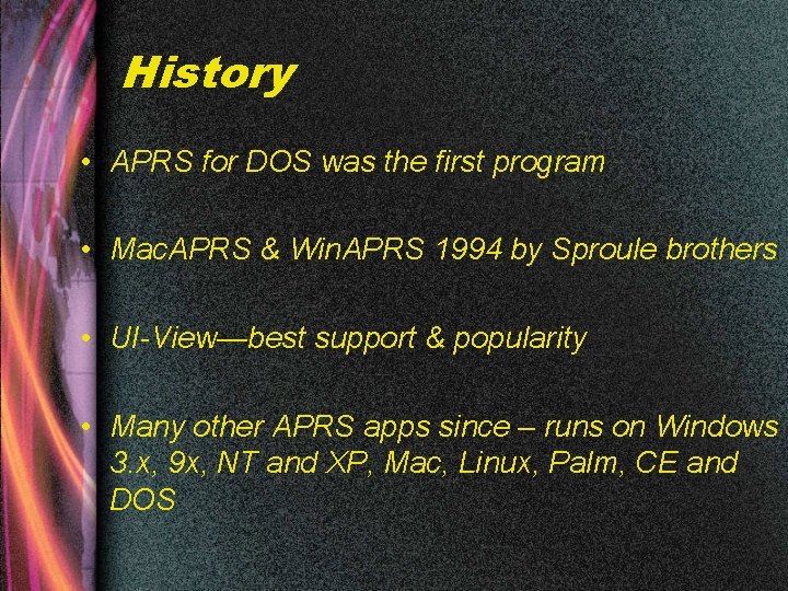 History • APRS for DOS was the first program • Mac. APRS & Win.