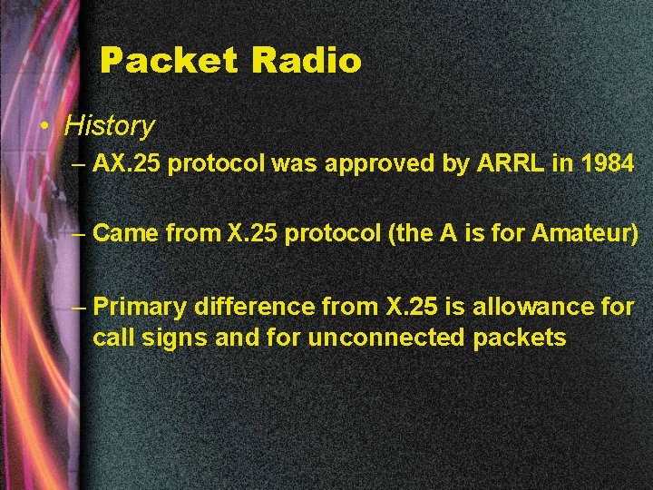 Packet Radio • History – AX. 25 protocol was approved by ARRL in 1984