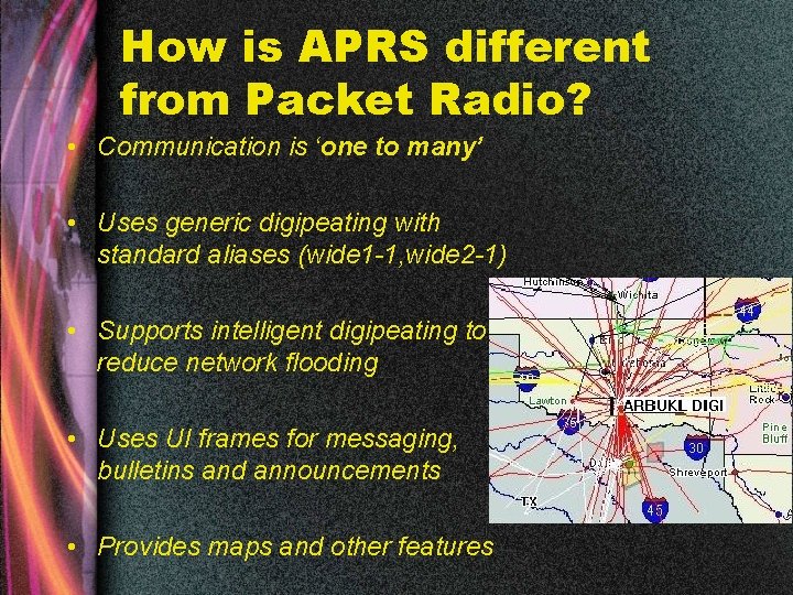 How is APRS different from Packet Radio? • Communication is ‘one to many’ •