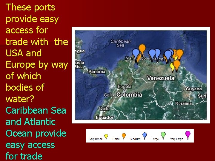 These ports provide easy access for trade with the USA and Europe by way These ports provide easy access for trade with the USA and Europe by way