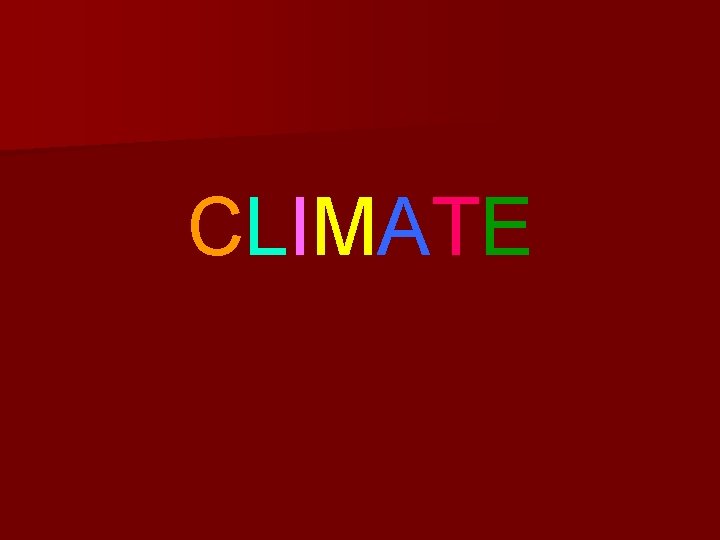 CLIMATE CLIMATE