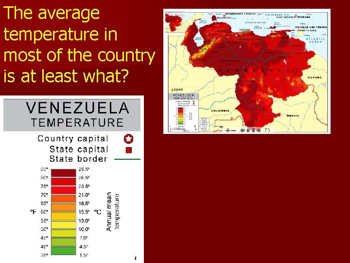 The average temperature in most of the country is at least what? The average temperature in most of the country is at least what?