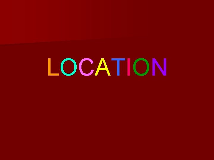 LOCATION LOCATION